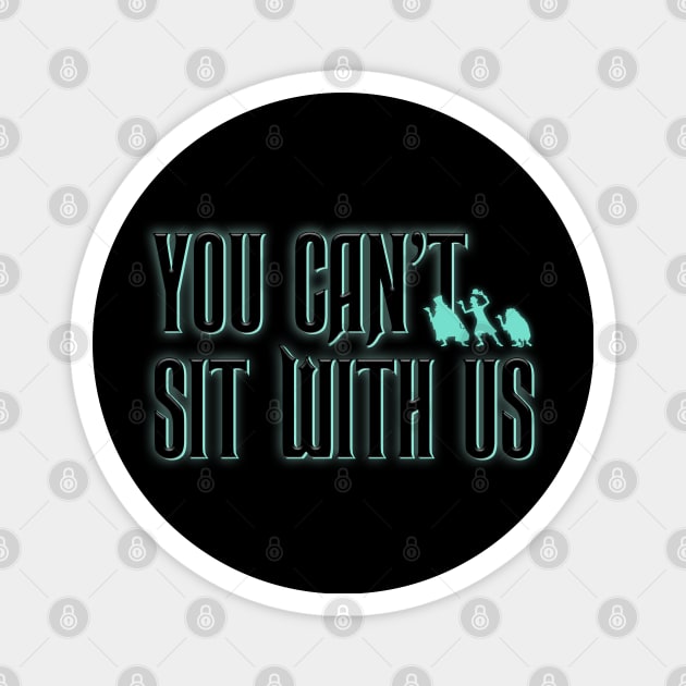 You Can't Sit With Us Magnet by Totally Major